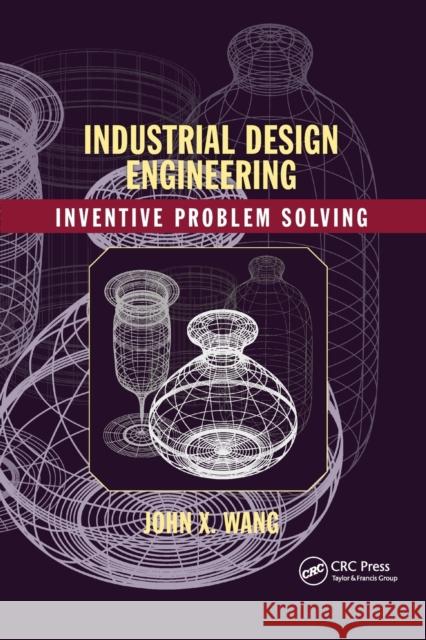 Industrial Design Engineering: Inventive Problem Solving Wang, John X. 9780367782337