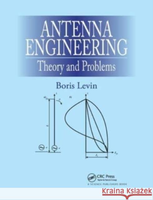 Antenna Engineering: Theory and Problems Levin, Boris 9780367782481 Taylor and Francis