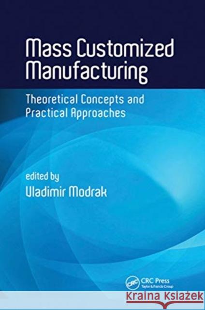 Mass Customized Manufacturing: Theoretical Concepts and Practical Approaches Vladimir Modrak 9780367782528