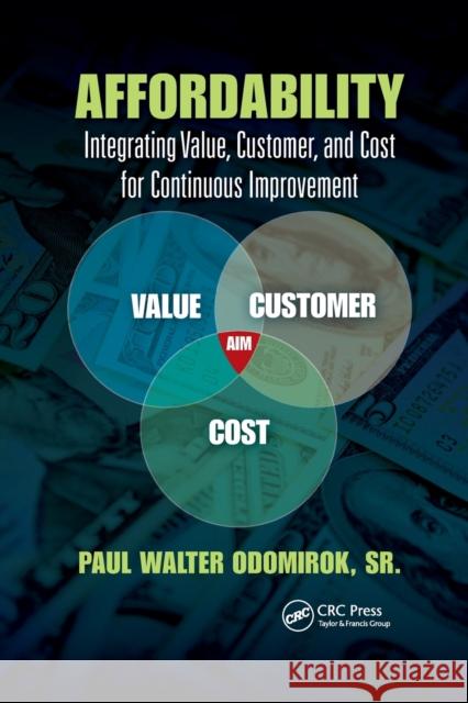 Affordability: Integrating Value, Customer, and Cost for Continuous Improvement Sr. Odomirok 9780367782535 CRC Press