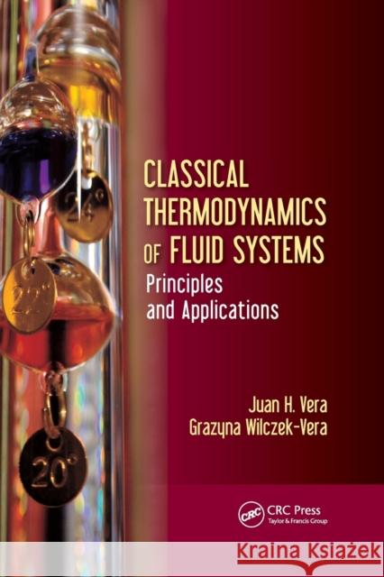 Classical Thermodynamics of Fluid Systems: Principles and Applications Juan H. Vera Grazyna Wilczek-Vera 9780367782580 CRC Press