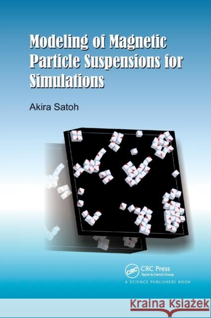 Modeling of Magnetic Particle Suspensions for Simulations Akira Satoh 9780367782627 Taylor and Francis