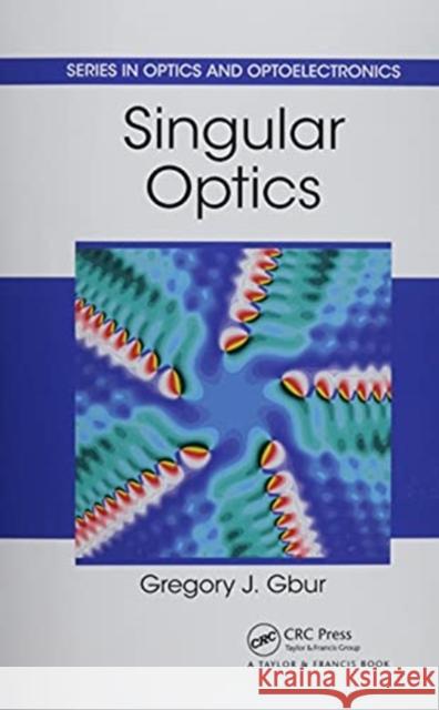 Singular Optics Gregory J. Gbur 9780367782658 CRC Press
