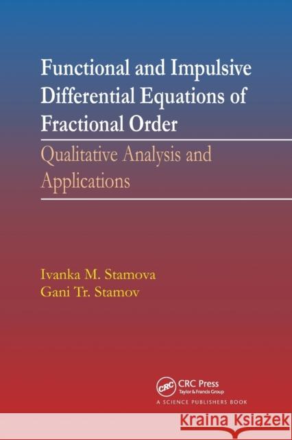 Functional and Impulsive Differential Equations of Fractional Order: Qualitative Analysis and Applications Stamova, Ivanka 9780367782726