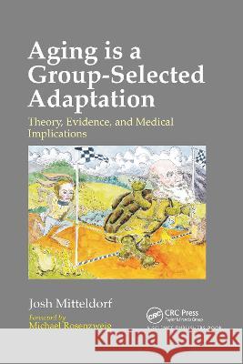 Aging Is a Group-Selected Adaptation: Theory, Evidence, and Medical Implications Mitteldorf, Joshua 9780367782733 Taylor and Francis