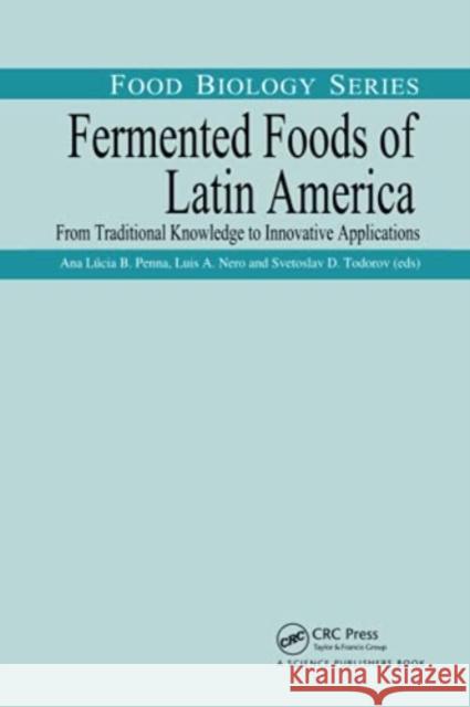 Fermented Foods of Latin America: From Traditional Knowledge to Innovative Applications Penna, Ana Lucia Barretto 9780367782795 Taylor and Francis