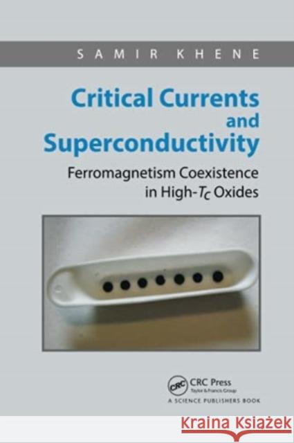 Critical Currents and Superconductivity: Ferromagnetism Coexistence in High-Tc Oxides Khene, Samir 9780367782993 Taylor and Francis