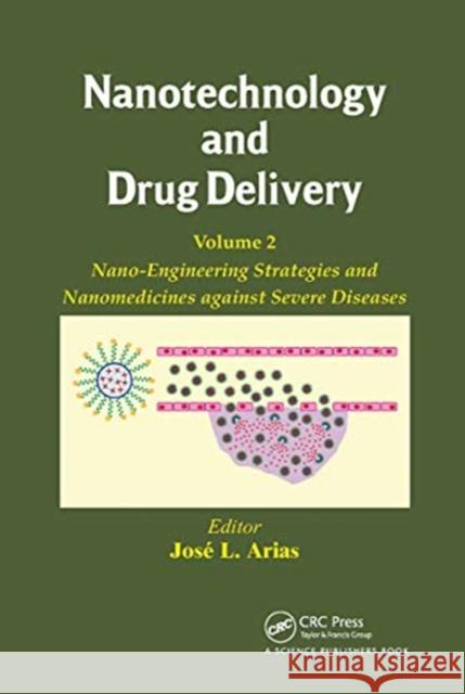 Nanotechnology and Drug Delivery, Volume Two: Nano-Engineering Strategies and Nanomedicines Against Severe Diseases Arias, Jose L. 9780367783143