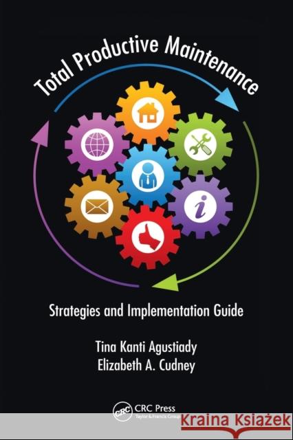 Total Productive Maintenance: Strategies and Implementation Guide Agustiady, Tina Kanti 9780367783471 Taylor and Francis