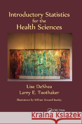 Introductory Statistics for the Health Sciences Lise DeShea, Larry E. Toothaker 9780367783532 Taylor and Francis