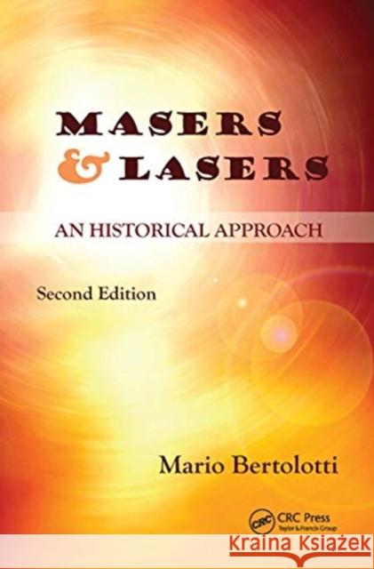 Masers and Lasers: An Historical Approach Bertolotti, Mario 9780367783570 Taylor and Francis