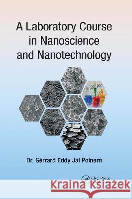 A Laboratory Course in Nanoscience and Nanotechnology Gerrard Eddy Jai Poinern 9780367783679 Taylor and Francis