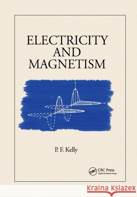 Electricity and Magnetism P.F. Kelly 9780367783693 Taylor and Francis