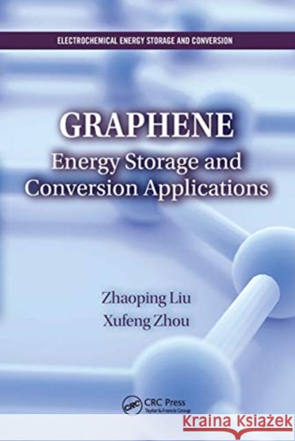 Graphene: Energy Storage and Conversion Applications Liu, Zhaoping 9780367783716 Taylor and Francis