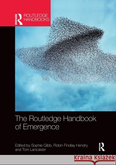 The Routledge Handbook of Emergence Sophie Gibb Robin Findlay Hendry Tom Lancaster 9780367783884 Routledge