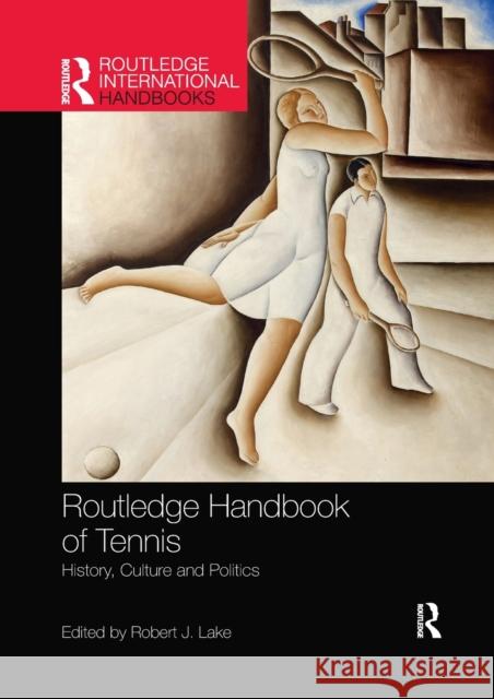 Routledge Handbook of Tennis: History, Culture and Politics Robert Lake 9780367783907 Routledge