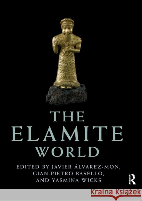 The Elamite World  Gian Pietro Basello Yasmina Wicks 9780367783976 Taylor & Francis Ltd