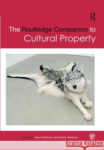 The Routledge Companion to Cultural Property Jane Anderson Haidy Geismar 9780367783983 Routledge