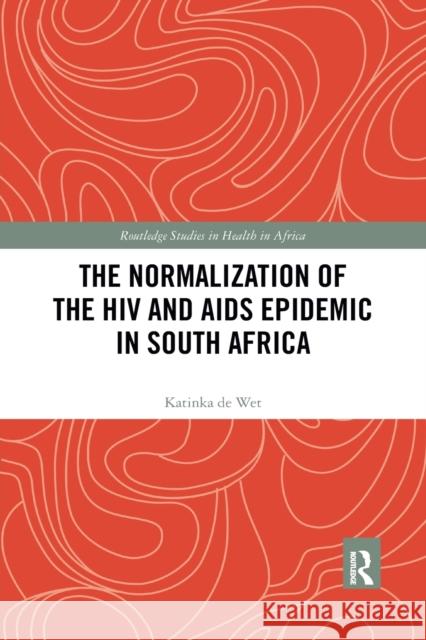 The Normalization of the HIV and AIDS Epidemic in South Africa Katinka d 9780367784065 Taylor & Francis