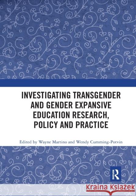 Investigating Transgender and Gender Expansive Education Research, Policy and Practice Wayne Martino Wendy Cumming-Potvin 9780367784089