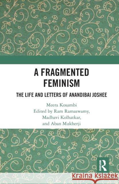 A Fragmented Feminism: The Life and Letters of Anandibai Joshee Meera Kosambi Ram Ramaswamy Madhavi Kolhatkar 9780367784126 Routledge Chapman & Hall