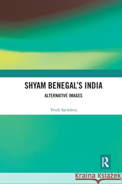 Shyam Benegal's India: Alternative Images Vivek Sachdeva 9780367784270 Routledge Chapman & Hall