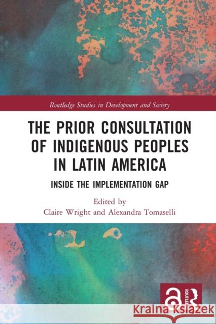 The Prior Consultation of Indigenous Peoples in Latin America: Inside the Implementation Gap Claire Wright Alexandra Tomaselli 9780367784379 Routledge
