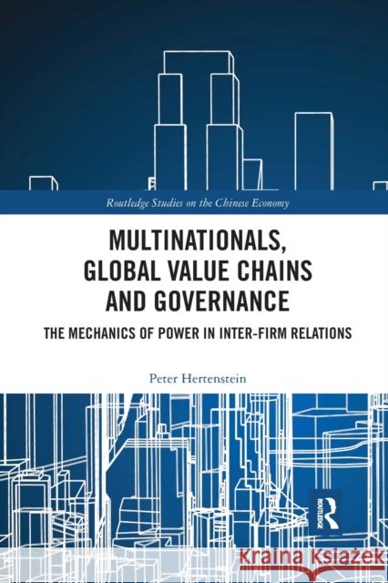 Multinationals, Global Value Chains and Governance: The Mechanics of Power in Inter-firm Relations Hertenstein, Peter 9780367784423 Routledge