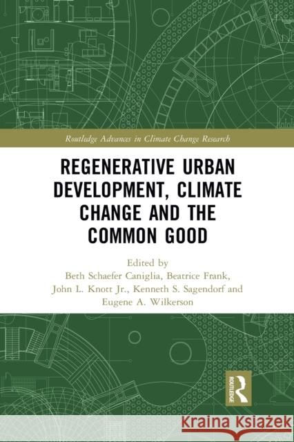 Regenerative Urban Development, Climate Change and the Common Good Beth Caniglia Beatrice Frank Jr. Knott 9780367784447