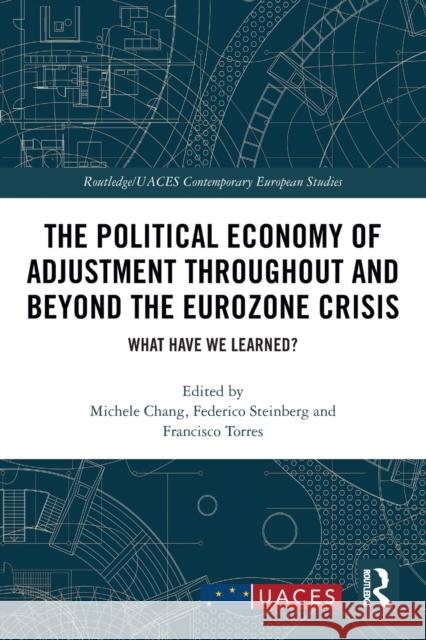 The Political Economy of Adjustment Throughout and Beyond the Eurozone Crisis: What Have We Learned? Michele Chang Federico Steinberg Francisco Torres 9780367784461 Routledge