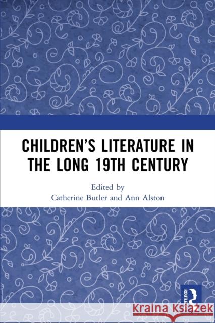 Children's Literature in the Long 19th Century Catherine Butler Ann Alston 9780367784553 Routledge