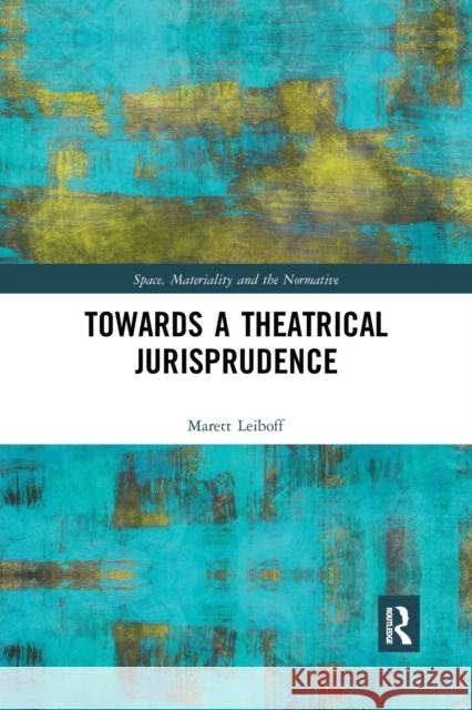 Towards a Theatrical Jurisprudence Marett Leiboff 9780367784690