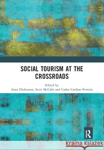 Social Tourism at the Crossroads Anya Diekmann Scott McCabe Carlos Cardos 9780367784744 Routledge