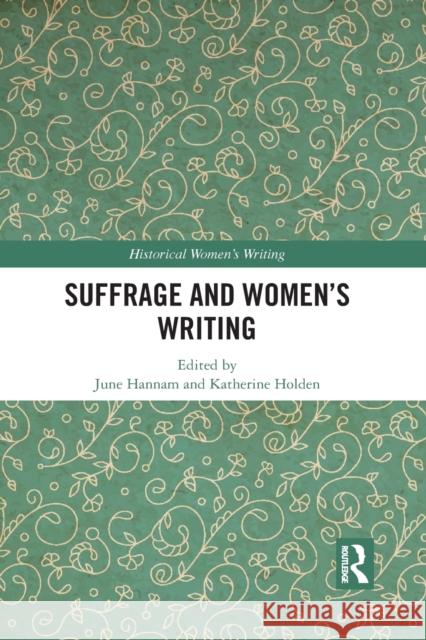 Suffrage and Women's Writing June Hannam Katherine Holden 9780367784751 Routledge