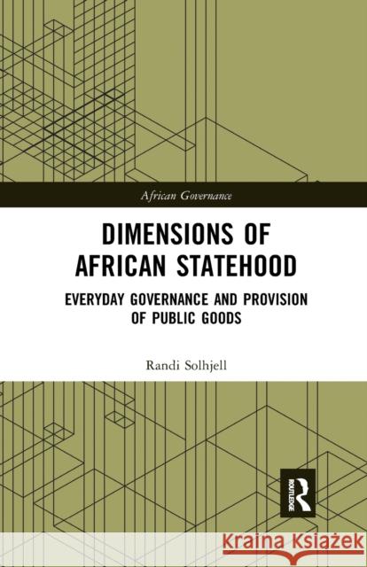 Dimensions of African Statehood: Everyday Governance and Provision of Public Goods Randi Solhjell 9780367784850 Routledge