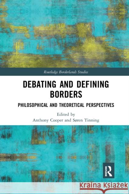 Debating and Defining Borders: Philosophical and Theoretical Perspectives Anthony Cooper S 9780367784904 Routledge