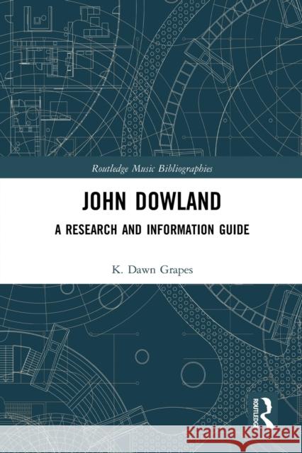 John Dowland: A Research and Information Guide K. Dawn Grapes 9780367784935 Routledge