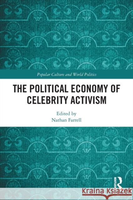 The Political Economy of Celebrity Activism Nathan Farrell 9780367784942 Routledge