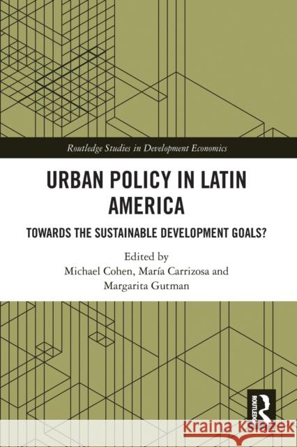 Urban Policy in Latin America: Towards the Sustainable Development Goals? Michael Cohen Maria Carrizosa Margarita Gutman 9780367784966 Routledge