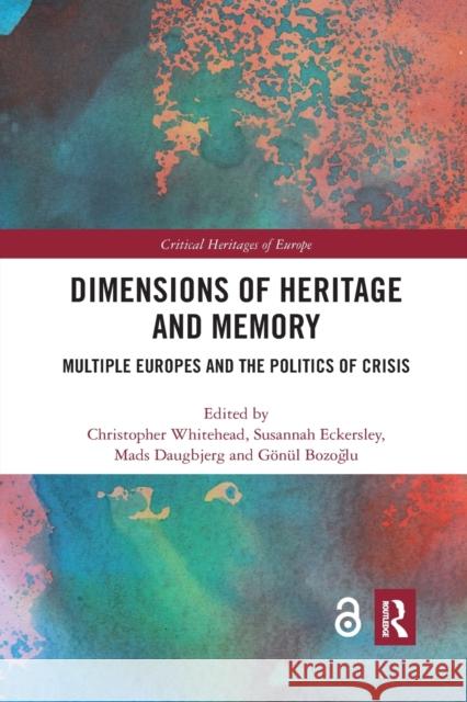 Dimensions of Heritage and Memory: Multiple Europes and the Politics of Crisis Christopher Whitehead Susannah Eckersley Mads Daugbjerg 9780367785024 Routledge