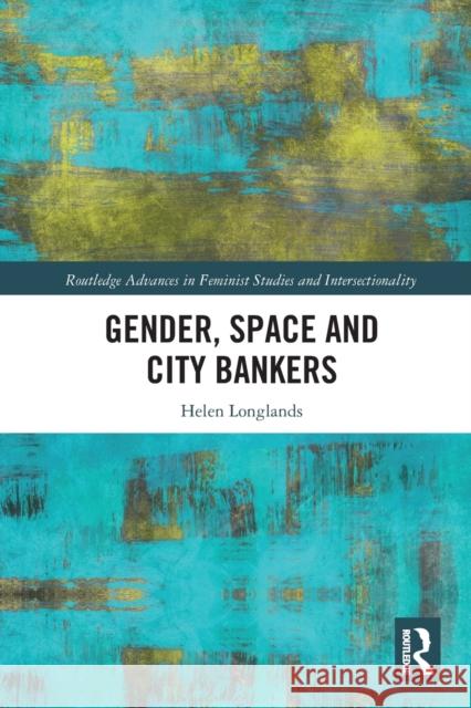Gender, Space and City Bankers Helen Longlands 9780367785055 Routledge