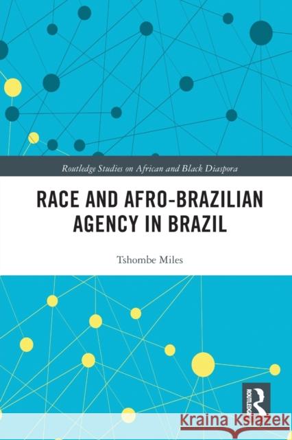 Race and Afro-Brazilian Agency in Brazil Tshombe Miles 9780367785192 Routledge