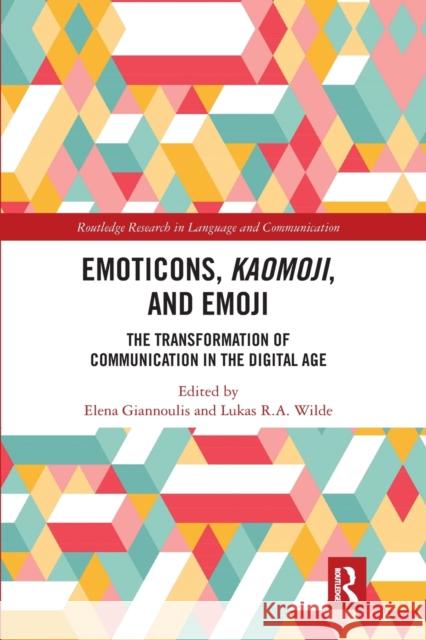 Emoticons, Kaomoji, and Emoji: The Transformation of Communication in the Digital Age Giannoulis, Elena 9780367785215