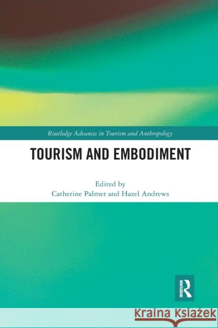Tourism and Embodiment Catherine Palmer Hazel Andrews 9780367785253 Routledge