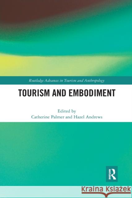 Tourism and Embodiment Catherine Palmer Hazel Andrews 9780367785253