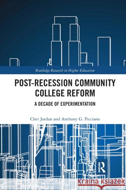 Post-Recession Community College Reform: A Decade of Experimentation Jordan, Chet 9780367785284 Taylor and Francis