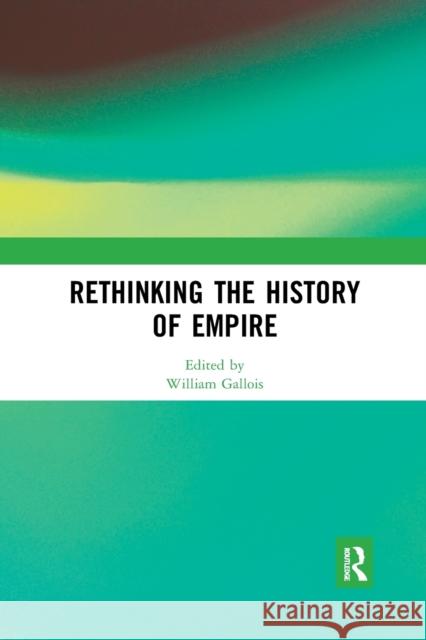 Rethinking the History of Empire William Gallois 9780367785390 Routledge