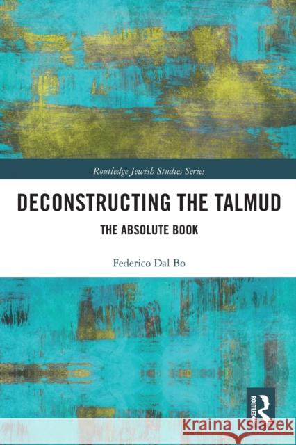 Deconstructing the Talmud: The Absolute Book Federico Da 9780367785444 Routledge