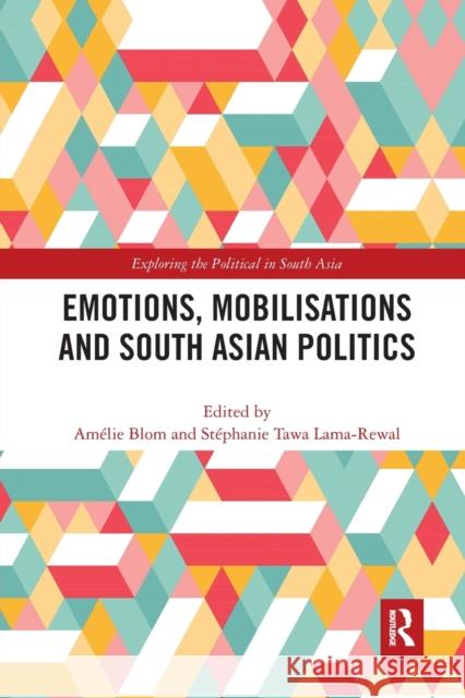 Emotions, Mobilisations and South Asian Politics Am Blom St 9780367785697 Routledge Chapman & Hall