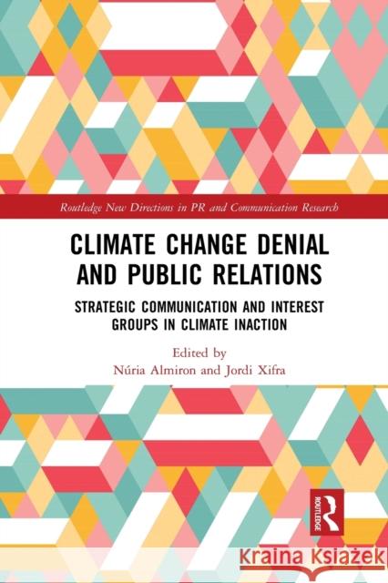 Climate Change Denial and Public Relations: Strategic communication and interest groups in climate inaction Almiron, Núria 9780367785871